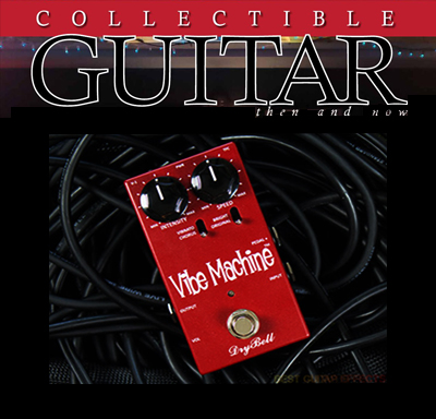 DryBell Vibe Machine V-1 guitar pedal review by Collectible Guitar Magazine